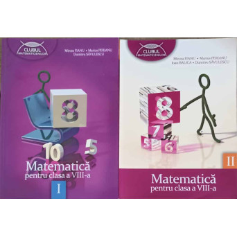 MATEMATICA PENTRU CLASA A VIII-A, PARTEA 1,2
