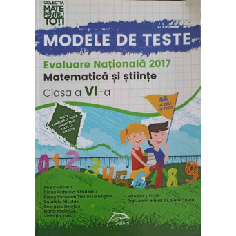 MODELE DE TESTE. EVALUAREA NATIONALA 2017: MATEMATICA SI STIINTE CLASA A VI-A