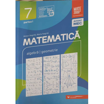 MATEMATICA ALGEBRA, GEOMETRIE CLASA 7, PARTEA 1