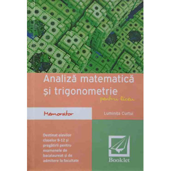 ANALIZA MATEMATICA SI TRIGONOMETRIE PENTRU LICEU. MEMORATOR