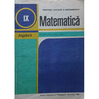 MATEMATICA, ALGEBRA. MANUAL PENTRU CLASA A IX-A