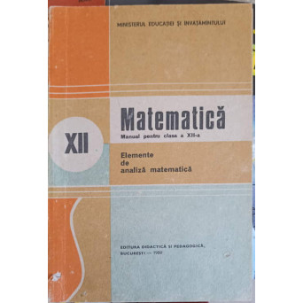 MATEMATICA, ELEMENTE DE ANALIZA MATEMATICA. MANUAL PENTRU CLASA A XII-A