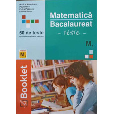 MATEMATICA, BACALAUREAT M1, 50 DE TESTE CU MODELE COMPLETE DE REZOLVARE