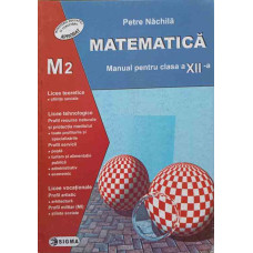 MATEMATICA. MANUAL PENTRU CLASA A XII-A M2