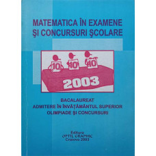 MATEMATICA IN EXAMENE SI CONCURSURI SCOLARE. BACALAUREAT 2003, ADMITERE IN INVATAMANTUL SUPERIOR, OLIMPIADE SI CONCURSURI