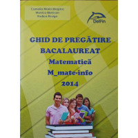 GHID DE PREGATIRE, BACALAUREAT 2014. MATEMATICA - M_ATE-INFO GHID DE PREGATIRE, BACALAUREAT 2014. MATEMATICA - M_ATE-INFO