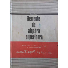 ELEMENTE DE ALGEBRA SUPERIOARA. MANUAL PENTRU ANUL IIII LICEU, SECTIA REALA