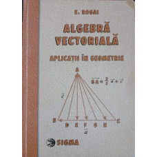 ALGEBRA VECTORIALA. APLICATII IN GEOMETRIE