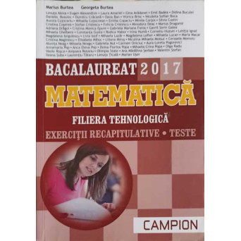 BACALAUREAT 2017, MATEMATICA, FILIERA TEHNOLOGICA. EXERCITII RECAPITULATIVE, TESTE