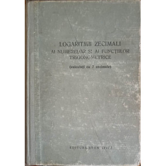 LOGARITMII ZECIMALI AI NUMERELOR SI AI FUNCTIILOR TRIGONOMETRICE (CALCULATI CU 7 ZECIMALE)