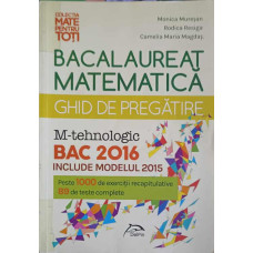 MATEMATICA BACALAUREAT, GHID DE PREGATIRE 2016 M-TEHNOLOGIC