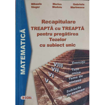 RECAPITULARE TREAPTA CU TREAPTA PENTRU PREGATIREA TEZELOR CU SUBIECT UNIC