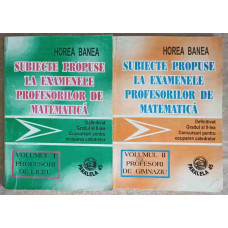 SUBIECTE PROPUSE LA EXAMENELE PROFESORILOR DE MATEMATICA VOL.1-2