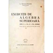 EXERCITII DE ALGEBRA SUPERIOARA PENTRU CL. A VII-A SI A VIII-A SECUNDARA, SECTIA STIINTIFICA