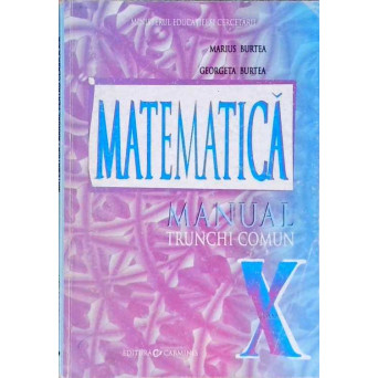 MATEMATICA. MANUAL PENTRU CLASA A X-A, TRUNCHI COMUN