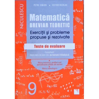 MATEMATICA. CLASA A IX-A. BREVIAR TEORETIC. EXERCITII SI PROBLEME PROPUSE SI REZOLVATE