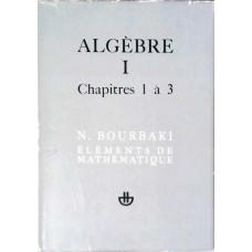 ELEMENTS DE MATHEMATIQUE. ALGEBRE VOL.1 CHAPITRES 1 A 3 