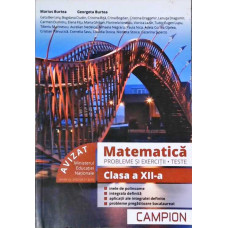 MATEMATICA. PROBLEME SI EXERCITII. TESTE. CLASA A XII-A