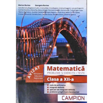 MATEMATICA. PROBLEME SI EXERCITII. TESTE. CLASA A XII-A