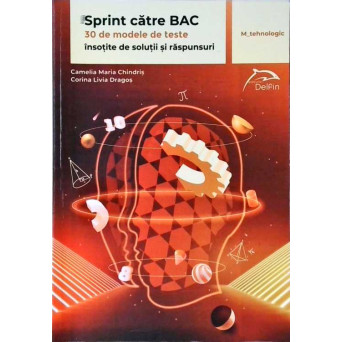 SPRINT CATRE BAC, MATEMATICA. 30 DE MODELE DE TESTE INSOTITE DE SOLUTII SI RASPUNSURI (M_TEHNOLOGIC)