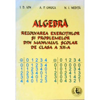 ALGEBRA. REZOLVAREA EXERCITIILOR SI PROBLEMELOR DIN MANUALUL SCOLAR DE CLASA A XII-A ALGEBRA. REZOLVAREA EXERCITIILOR SI PROBLEMELOR DIN MANUALUL SCOLAR DE CLASA A XII-A