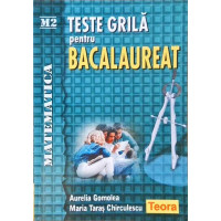 TESTE GRILA PENTRU BACALAUREAT. MATEMATICA M2 TESTE GRILA PENTRU BACALAUREAT. MATEMATICA M2