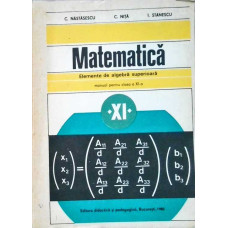 MATEMATICA. ELEMENTE DE ALGEBRA SUPERIOARA. MANUAL PENTRU CLASA A XI-A