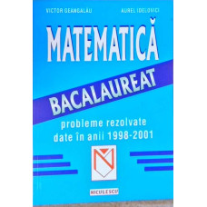 MATEMATICA, BACALAUREAT. PROBLEME REZOLVATE DATE IN ANII 1998-2001