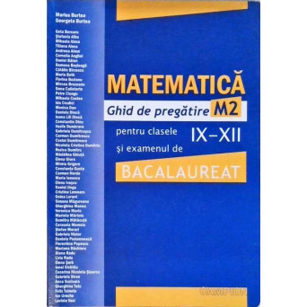 MATEMATICA. GHID DE PREGATIRE M2 PENTRU CLASELE IX-XII SI EXAMENUL DE BACALAUREAT