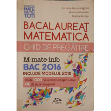 BACALAUREAT MATEMATICA. GHID DE PREGATIRE BAC 2016 - M-MATE-INFO