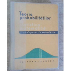 TEORIA PROBABILITATILOR SI STATISTICA MATEMATICA. CULEGERE DE PROBLEME