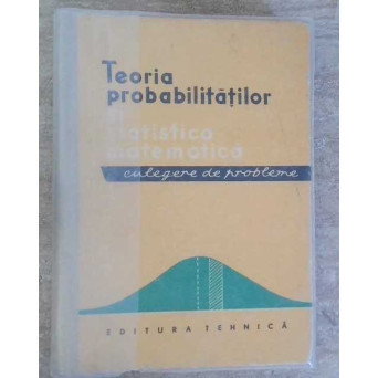 TEORIA PROBABILITATILOR SI STATISTICA MATEMATICA. CULEGERE DE PROBLEME