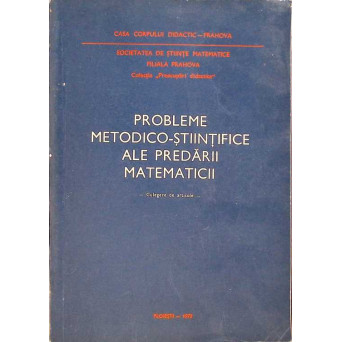 PROBLEME METODICO-STIINTIFICE ALE PREDARII MATEMATICII. CULEGERE DE ARTICOLE