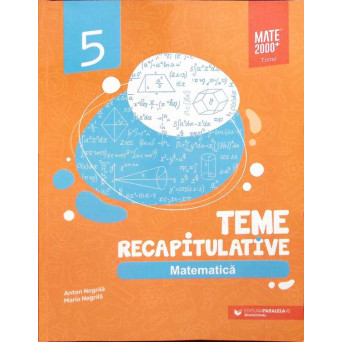MATEMATICA. TEME RECAPITULATIVE, CLASA A V-A