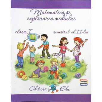 MATEMATICA SI EXPLORAREA MEDIULUI. CLASA I, SEMESTRUL AL II-LEA