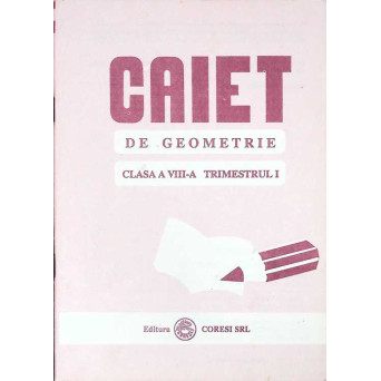CAIET DE GEOMETRIE CLASA A VIII-A TRIMESTRUL I