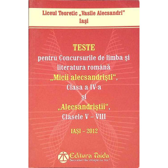 TESTE PENTRU CONCURSURILE DE LIMBA SI LITERATURA ROMANA "MICII ALECSANDRISTI" CLASA A IV SI "ALECSANDRISTII" CLASELE V-VIII