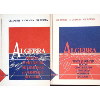 ALGEBRA PENTRU CONCURSURI DE ADMITERE SI OLIMPIADE SCOLARE, CLASA A XI-A VOL.1-2