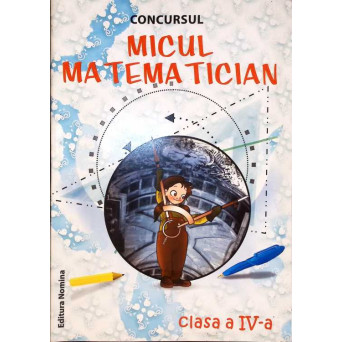 CONCURSUL MICUL MATEMATICIAN: CLASA A IV-A