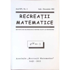 RECREATII MATEMATICE. REVISTA DE MATEMATICA PENTRU ELEVI SI PROFESORI, ANUL XIV, NR.2, IULIE-DECEMBRIE 2012