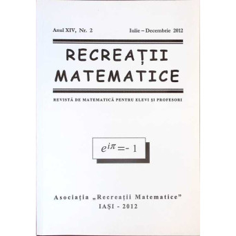 RECREATII MATEMATICE. REVISTA DE MATEMATICA PENTRU ELEVI SI PROFESORI, ANUL XIV, NR.2, IULIE-DECEMBRIE 2012