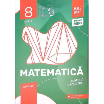 MATEMATICA, ALGEBRA, GEOMETRIE. CAIET DE LUCRU: 8, PARTEA I 