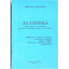 ALGEBRA - EXERCITII SI PROBLEME PENTRU CLASELE A VI-A SI A VII-A