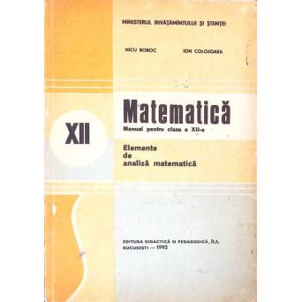 MATEMATICA, ELEMENTE DE ANALIZA MATEMATICA, MANUAL PENTRU CLASA A XII-A