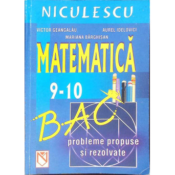 MATEMATICA. PROBLEME PROPUSE SI REZOLVATE PENTRU CLASELE IX-X