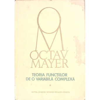 TEORIA FUNCTIILOR DE O VARIABILA COMPLEXA VOL.1