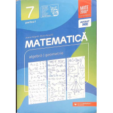 MATEMATICA. ALGEBRA, GEOMETRIE CLASA A VII-A, PARTEA I