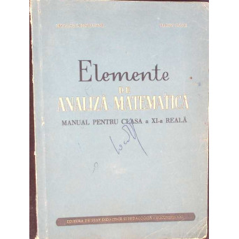 ELEMENTE DE ANALIZA MATEMATICA. MANUAL PENTRU CLASA A XI-A REALA