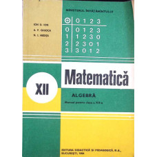 MATEMATICA, ALGEBRA, MANUAL PENTRU CLASA A XII-A