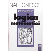 INTRODUCERE IN LOGICA MATEMATICA INTRODUCERE IN LOGICA MATEMATICA